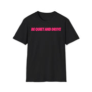Be Quiet and Drive Tee