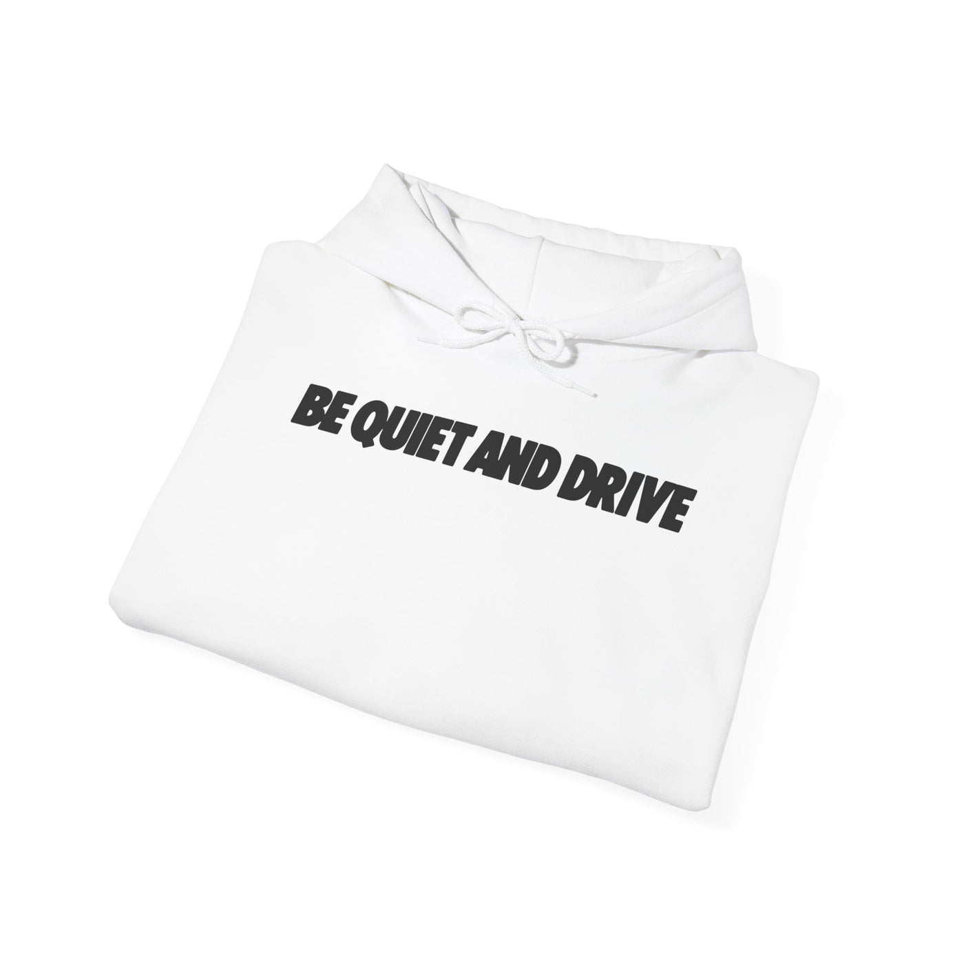 Be Quiet and Drive Hoodie