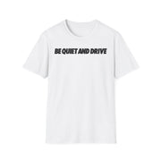 Be Quiet and Drive Tee
