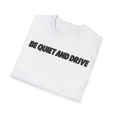 Be Quiet and Drive Tee