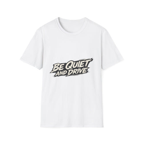 Be Quiet And Drive Tee