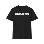 Be Quiet and Drive Tee