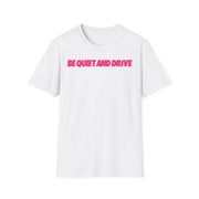 Be Quiet and Drive Tee