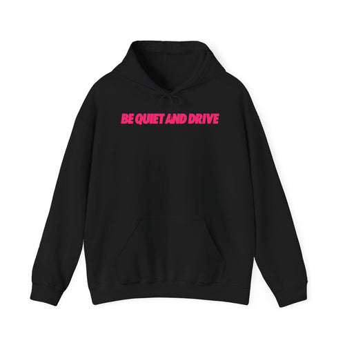 Be Quiet and Drive - Pink Hoodie